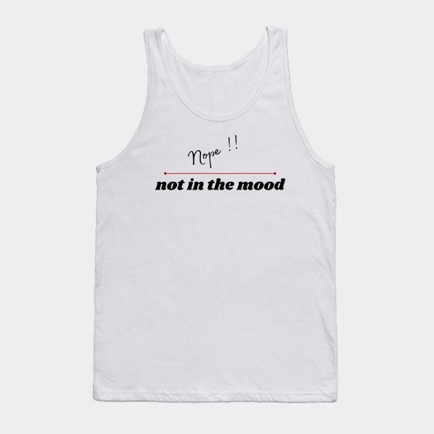 Nope, not in the mood Tank Top by Stylebymee